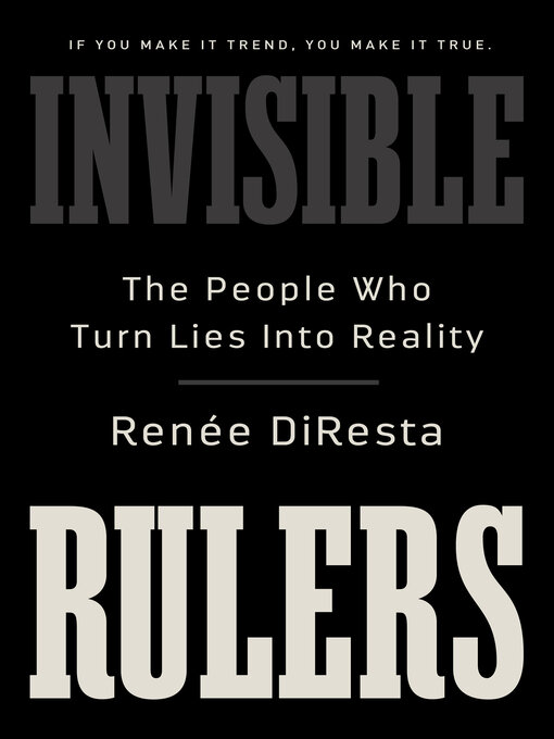 Title details for Invisible Rulers by Renee DiResta - Wait list